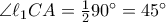 \angle \ell_{1}CA=\frac{1}{2}90^{\circ}=45^{\circ}