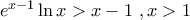 {e^{x - 1}}\ln x > x - 1\,\,,x > 1
