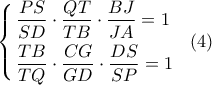 \left\{ \begin{gathered} 
  \frac{{PS}}{{SD}} \cdot \frac{{QT}}{{TB}} \cdot \frac{{BJ}}{{JA}} = 1 \hfill \\ 
  \frac{{TB}}{{TQ}} \cdot \frac{{CG}}{{GD}} \cdot \frac{{DS}}{{SP}} = 1 \hfill \\  
\end{gathered}  \right.\,\,\,\,(4)