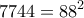 \displaystyle{7744=88^2}