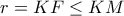 r=KF\le KM