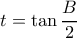 t=\tan \dfrac {B}{2} 