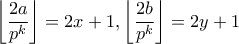 \displaystyle{\left\lfloor \frac{2a}{p^k}\right\rfloor =2x+1,  \left\lfloor \frac{2b}{p^k} \right\rfloor =2y+1}