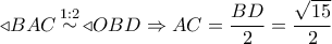 \triangleleft BAC\mathop  \sim \limits^{1:2}  \triangleleft OBD \Rightarrow AC = \dfrac{{BD}}{2} = \dfrac{{\sqrt {15} }}{2}