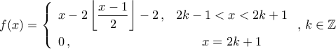 f({x})=\left\{{\begin{array}{lc} 
x-2\left\lfloor\dfrac{x-1}{2}\right\rfloor-2\,,&2k-1<{x}<2k+1\\\noalign{\vspace{0.1cm}} 
0\,,& x=2k+1 
\end{array}}\right.,\,{k}\in\mathbb{Z}