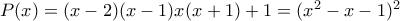 P(x)=(x-2)(x-1)x(x+1)+1= (x^2-x-1)^2