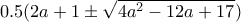 0.5(2a+1 \pm \sqrt{4a^2 -12a+17})