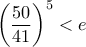 \displaystyle{\left (\frac {50}{41} \right ) ^5< e}