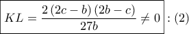 \boxed{KL = \dfrac{{2\left( {2c - b} \right)\left( {2b - c} \right)}}{{27b}} \ne 0}:\left( 2 \right)