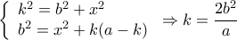 \displaystyle \left\{ \begin{array}{l} 
 {k^2} = {b^2} + {x^2} \\  
 {b^2} = {x^2} + k(a - k) \\  
 \end{array} \right. \Rightarrow k = \frac{{2{b^2}}}{a}