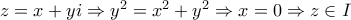 z=x+yi\Rightarrow y^{2}=x^{2}+y^{2}\Rightarrow x=0\Rightarrow z\in I
