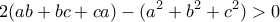 \displaystyle{2(ab+bc+ca)-(a^{2}+b^{2}+c^{2})>0}
