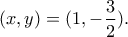 (x,y)=(1,-\dfrac{3}{2}).