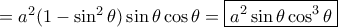 =a^2(1-\sin ^2\theta) \sin \theta \cos \theta= \boxed {a^2 \sin \theta \cos ^3 \theta } =a^2(1-\sin ^2\theta) \sin \theta \cos \theta= \boxed {a^2 \sin \theta \cos ^3 \theta }