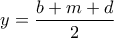 y = \dfrac{{b + m + d}}{2}