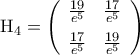 {\rm{H}}_4=\left({\begin {array}{cc}  
\frac{19}{e^5} & \frac{17}{e^5}\\\noalign{\vspace{0.2cm}} 
\frac{17}{e^5} & \frac{19}{e^5} 
\end {array}}\right)