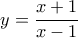 \displaystyle y = \frac{x+1}{x-1}