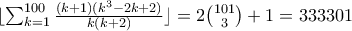 \lfloor\sum_{k=1}^{100}\frac{(k+1)(k^3-2k+2)}{k(k+2)}\rfloor=2\binom{101}{3}+1=333301