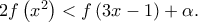 2f\left( {{x^2}} \right) < f\left( {3x - 1} \right) + \alpha .