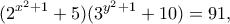 \displaystyle  
(2^{x^2+1}+5)(3^{y^2+1}+10)=91, 
