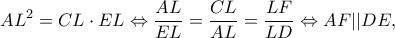 \displaystyle A{L^2} = CL \cdot EL \Leftrightarrow \frac{{AL}}{{EL}} = \frac{{CL}}{{AL}} = \frac{{LF}}{{LD}} \Leftrightarrow AF||DE,