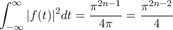 \displaystyle
\int_{-\infty}^{\infty} |f(t)|^2 dt = \frac{\pi^{2n-1}}{4\pi} = \frac{\pi^{2n-2}}{4}
\displaystyle
\int_{-\infty}^{\infty} |f(t)|^2 dt = \frac{\pi^{2n-1}}{4\pi} = \frac{\pi^{2n-2}}{4}