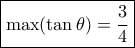 \boxed{\max (\tan \theta ) = \frac{3}{4}}