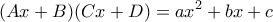 \displaystyle{(Ax+B)(Cx+D)=ax^2+bx+c}