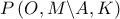 P\left( {O,M\backslash A,K} \right)\,\,