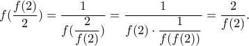 f(\dfrac{f(2)}{2})=\dfrac{1}{f(\dfrac{2}{f(2)})}=\dfrac{1}{f(2)\cdot\dfrac{1}{f(f(2))}}=\dfrac{2}{f(2)}.
