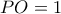 \displaystyle{PO=1}