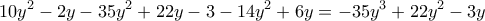 \displaystyle  
10y^2-2y-35y^2+22y-3-14y^2+6y 
= 
-35y^3+22y^2-3y 
