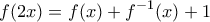 \displaystyle{f(2x)=f(x)+f^{-1}(x)+1} \displaystyle{f(2x)=f(x)+f^{-1}(x)+1}