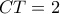 CT = 2