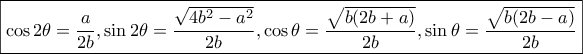 \boxed{\cos 2\theta  = \frac{a}{{2b}},\sin 2\theta  = \frac{{\sqrt {4{b^2} - {a^2}} }}{{2b}},\cos \theta  = \frac{{\sqrt {b(2b + a)} }}{{2b}},\sin \theta  = \frac{{\sqrt {b(2b - a)} }}{{2b}}}