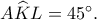 A\widehat KL=45^\circ. A\widehat KL=45^\circ.
