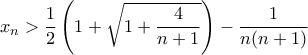 \displaystyle{x_n>\frac{1}{2}\left(1+\sqrt{1+\frac{4}{n+1}}\right)-\frac{1}{n(n+1)}}