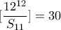 \displaystyle{[\frac{12^{12}}{S_{11}}]=30