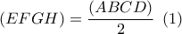 \left( {EFGH} \right) = \displaystyle\frac{{\left( {ABCD} \right)}}{2}\,\,\left( 1 \right)