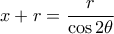 x+r=\dfrac{r}{\cos2\theta} x+r=\dfrac{r}{\cos2\theta}