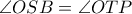 \displaystyle{\angle OSB = \angle OTP}