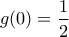 \displaystyle{g(0)=\dfrac{1}{2}}