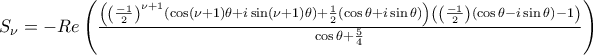 S_{\nu }=-\func{Re}\left( \frac{\left( \left( \frac{-1}{2}\right) ^{\nu +1}\left( \cos \left( \nu +1\right) \theta +i\sin \left( \nu +1\right) \theta \right) +\frac{1}{2}\left( \cos \theta +i\sin \theta \right) \right) \left( \left( \frac{-1}{2}\right) \left( \cos \theta -i\sin \theta \right) -1\right) \allowbreak \allowbreak }{\allowbreak \cos \theta +\frac{5}{4}}\right)