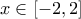 \displaystyle{x \in [ - 2,2]}