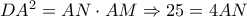 D{A^2} = AN \cdot AM \Rightarrow 25 = 4AN