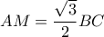 AM=\dfrac{\sqrt3}{2}BC AM=\dfrac{\sqrt3}{2}BC