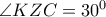 \angle{KZC}=30^0