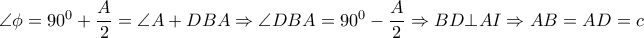  \angle \phi =90^0+ \dfrac{A}{2}=  \angle A+DBA \Rightarrow  \angle DBA=90^0- \dfrac{A} {2}  \Rightarrow BD \bot AI \Rightarrow AB=AD=c