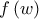 \displaystyle{f\left( w \right)}