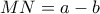 MN=a-b